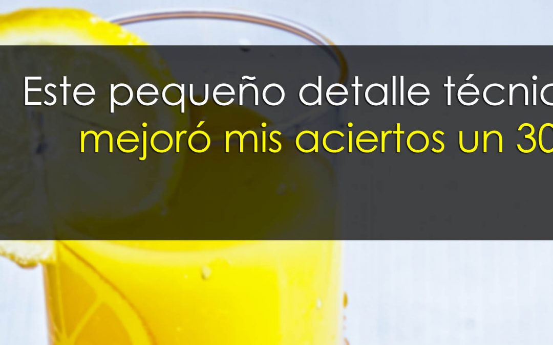 Este pequeño detalle técnico mejoró mi tasa de aciertos más de un 30%