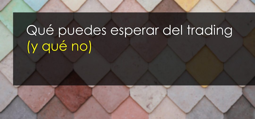 Qué puedes esperar del trading (y qué no)
