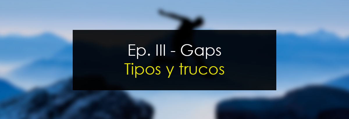 Gap episodio 3: Tipos y trucos