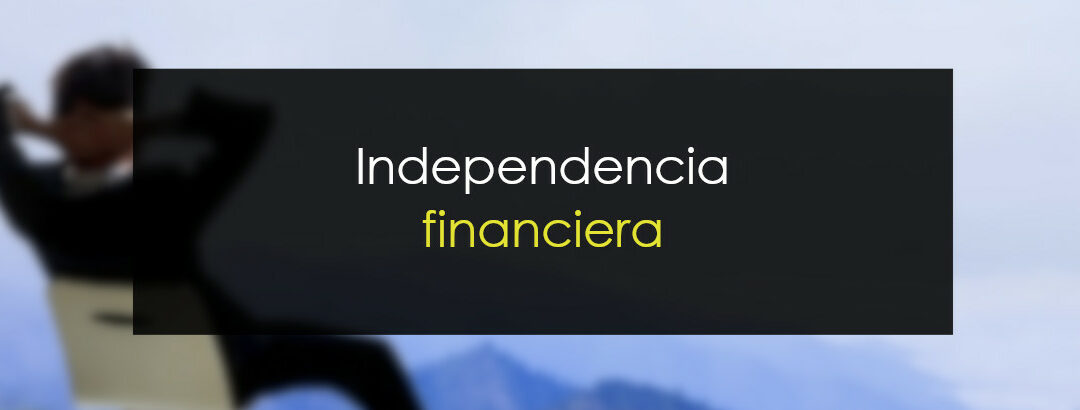 Cómo lograr la independencia financiera