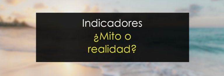 Indicadores, mito o realidad