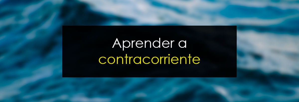 Aprender a contracorriente