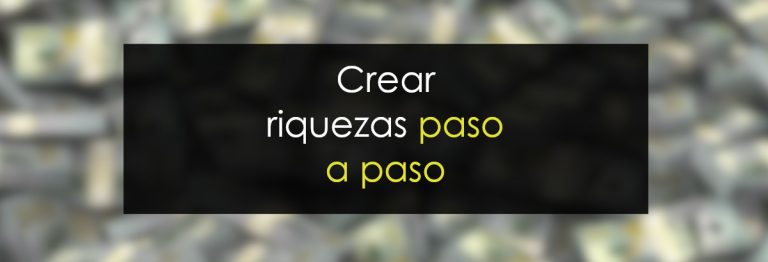 Crear riquezas paso a paso