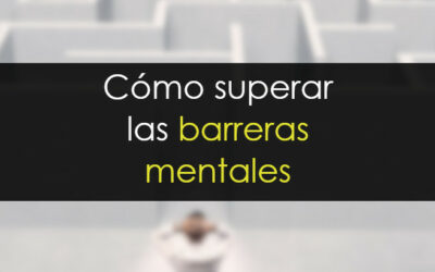 Cómo superar las barreras mentales