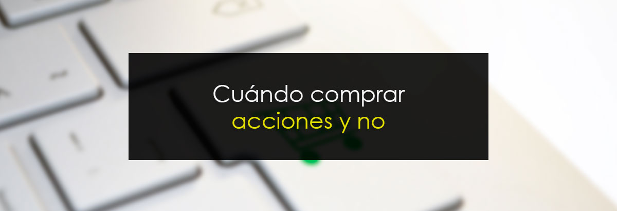 Cuándo comprar acciones y no