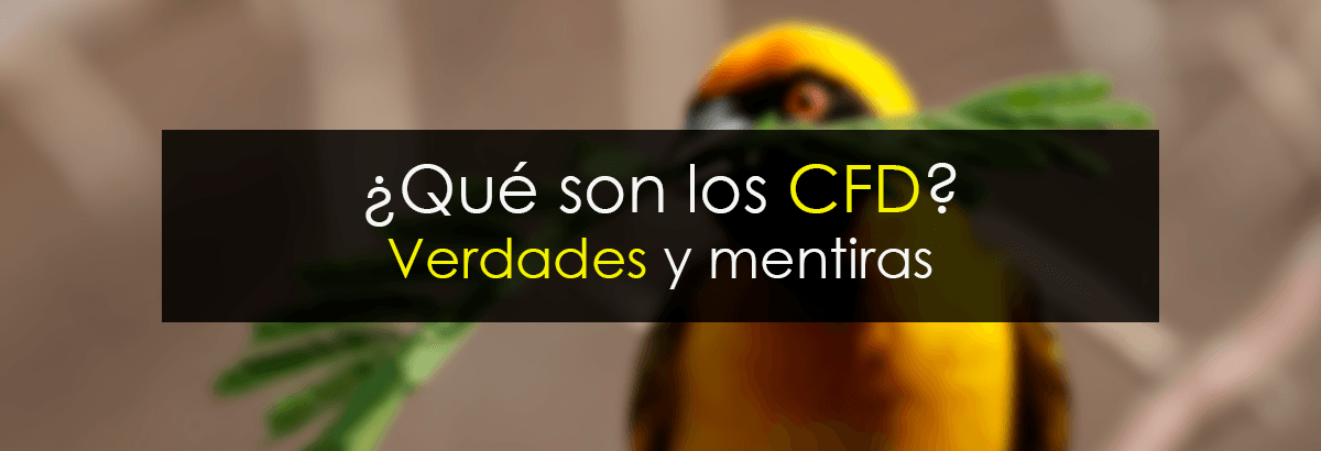 ¿Qué son los CFD? Verdades y mentiras