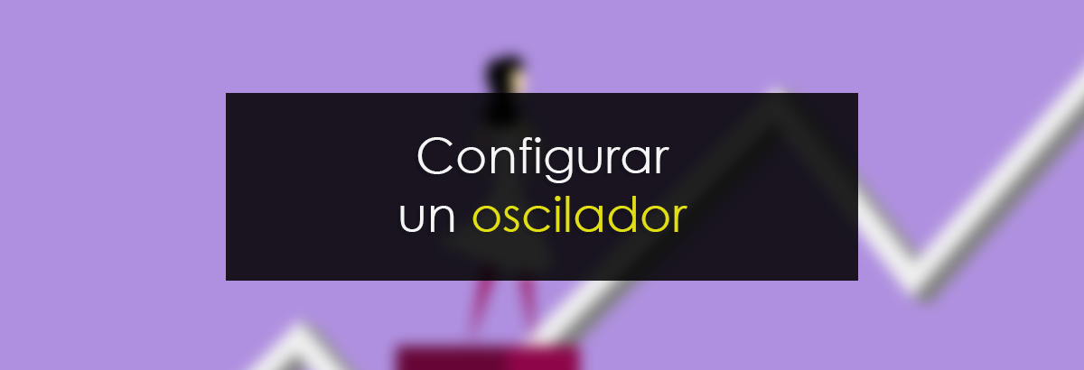 Configura un oscilador en trading