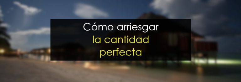 Cómo arriesgar la cantidad perfecta