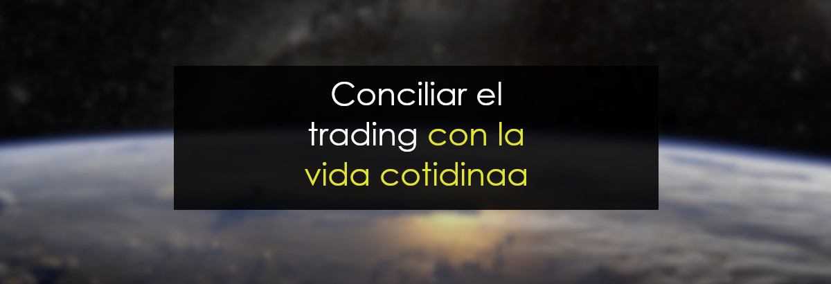 Conciliar el trading con la vida cotidiana