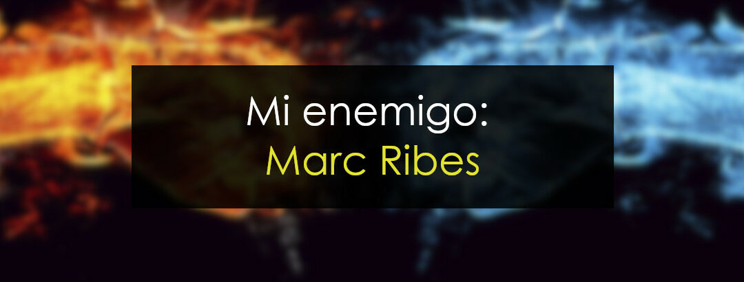 Mi enemigo: Marc Ribes