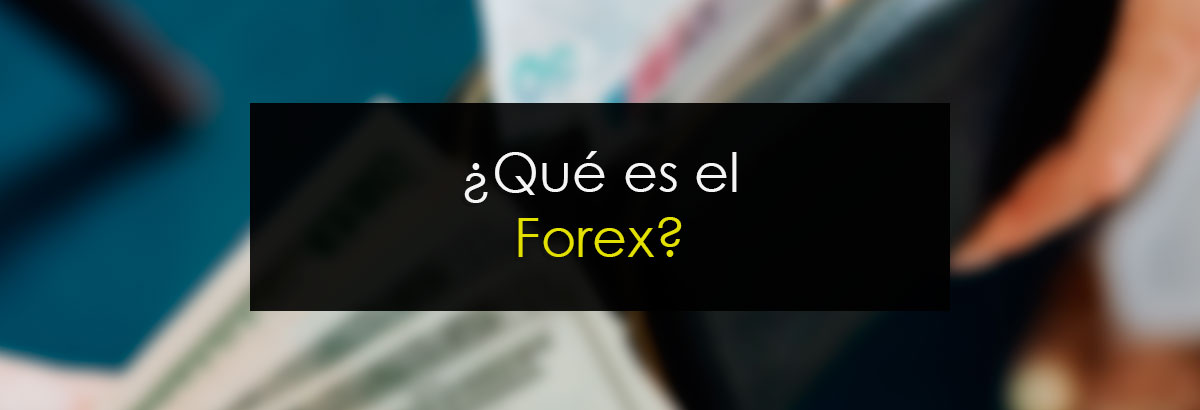 ¿Qué es el Forex?