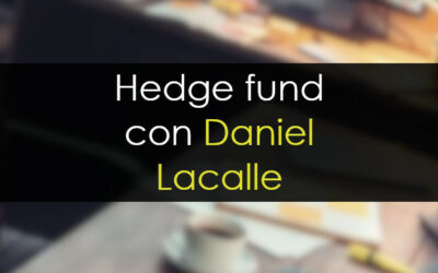 Hedge funds, con Daniel Lacalle