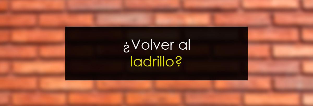 ¿Volver al ladrillo?