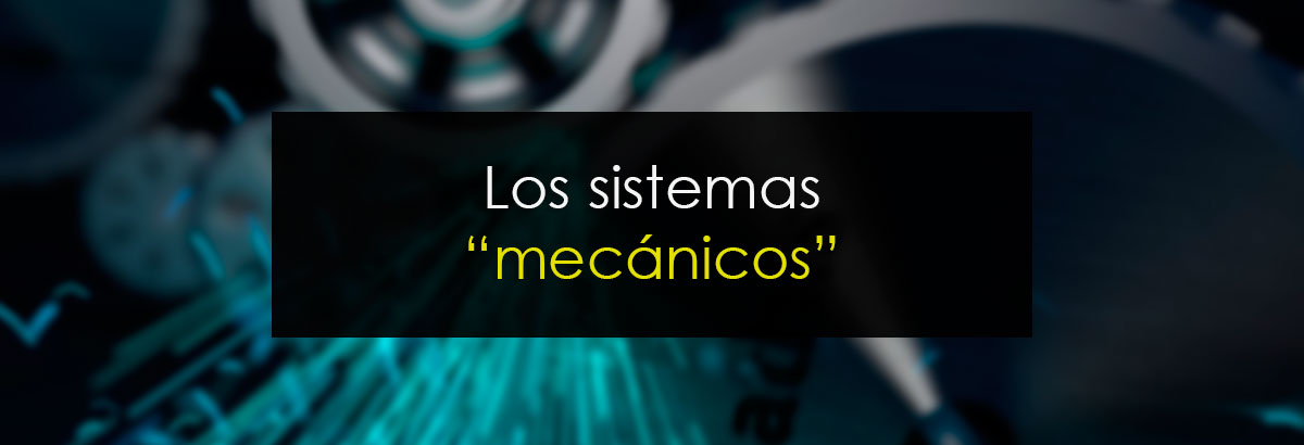 Los sistemas “mecánicos”