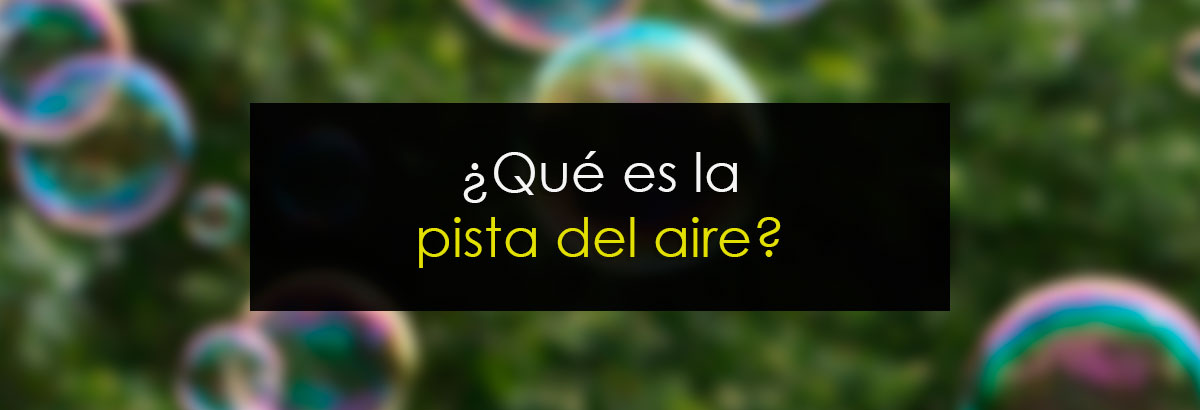 ¿Qué es la pista del aire?