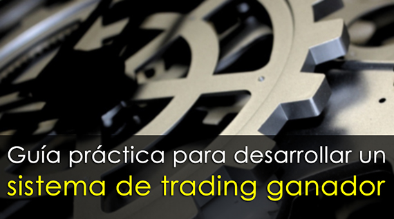 Guía práctica para desarrollar un sistema de trading ganador