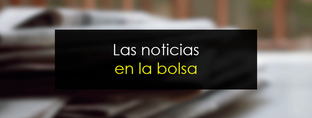 ¿Cómo afectan las noticias a la Bolsa?