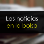 ¿Cómo afectan las noticias a la Bolsa?