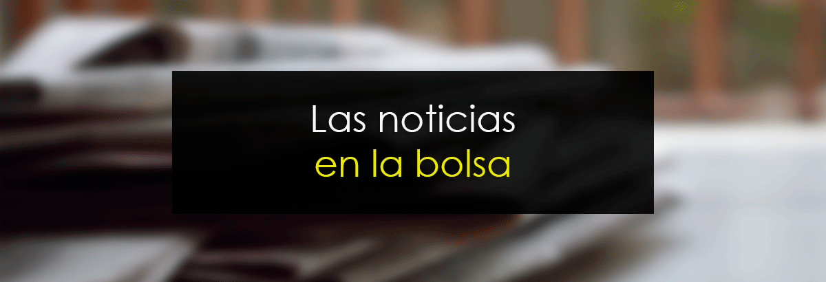 Las noticias en la bolsa