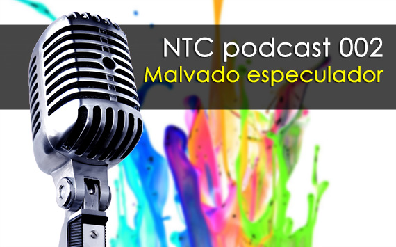 NTC podcast 002 - Malvado especulador