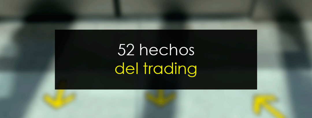 52 hechos del trading que no puedes olvidar