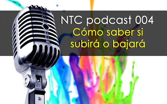 Cómo saber si subirá o bajará – NTC podcast 004