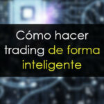 Cómo hacer trading de forma inteligente