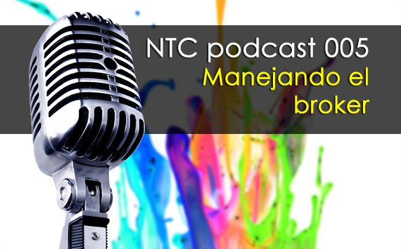 Manejando el broker – NTC podcast 005