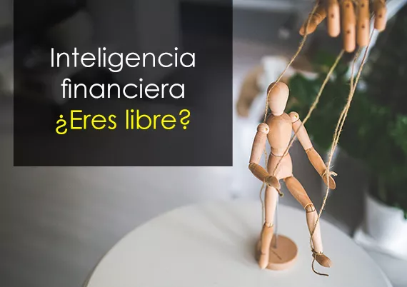 Inteligencia financiera ¿Eres libre?