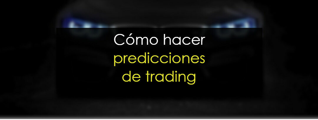 Cómo hacer predicciones de trading