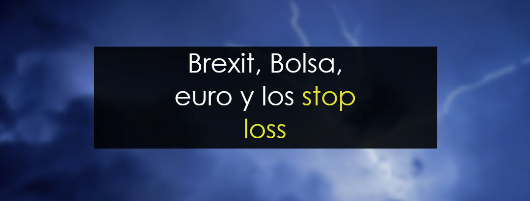 Brexit, la Bolsa, el euro y los stop loss barridos