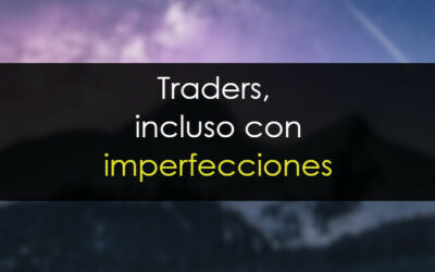 Traders: Incluso con nuestras imperfecciones