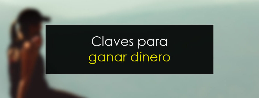 Claves para ganar dinero a la hora de la verdad