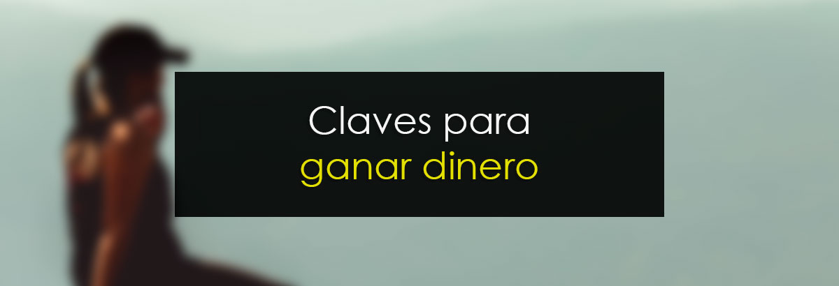 Claves para ganar dinero