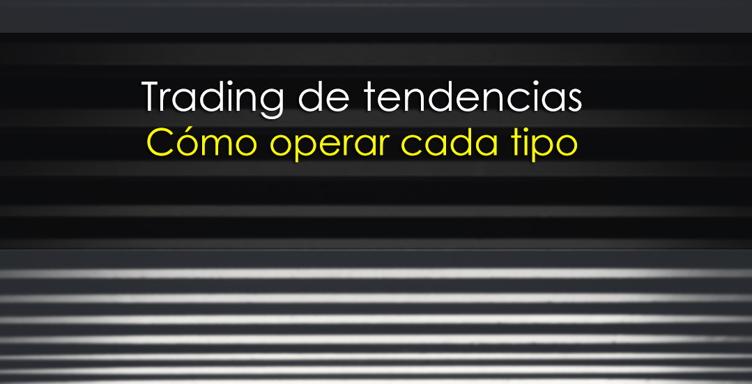 Trading de tendencias. Cómo operar cada tipo