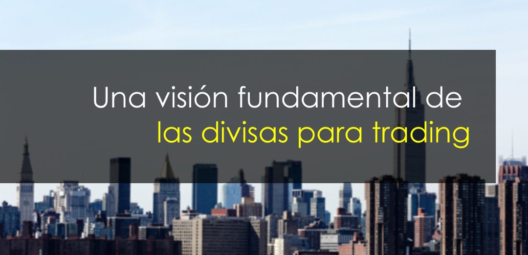 Una visión fundamental de las divisas para trading