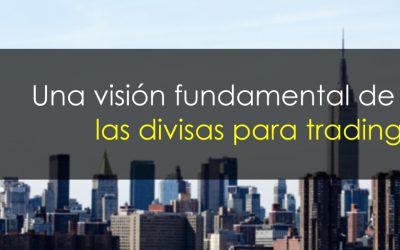 Una visión fundamental de las divisas para trading