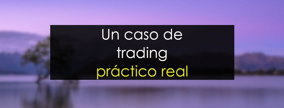 Un caso de trading práctico muy real