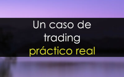 Un caso de trading práctico muy real