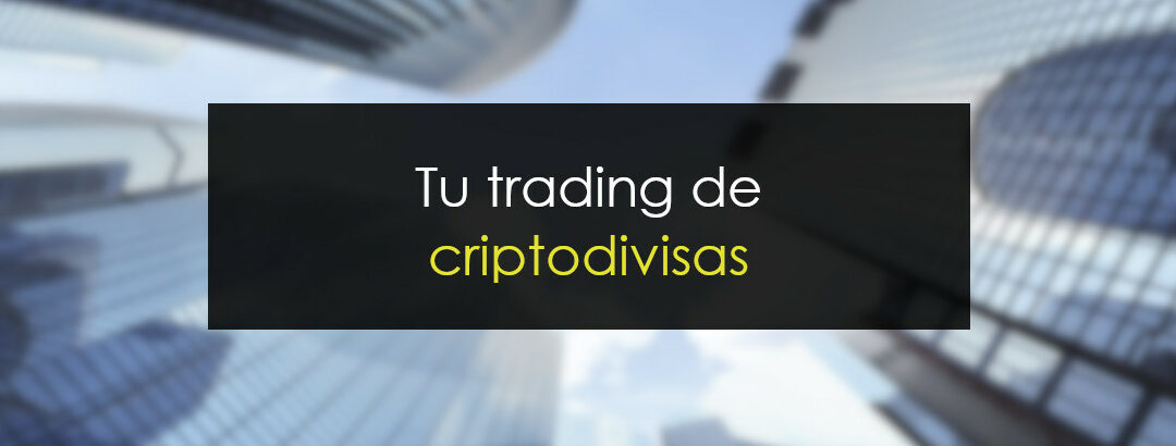 Tu trading de Criptodivisas