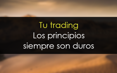 Tu trading – Los principios siempre son duros