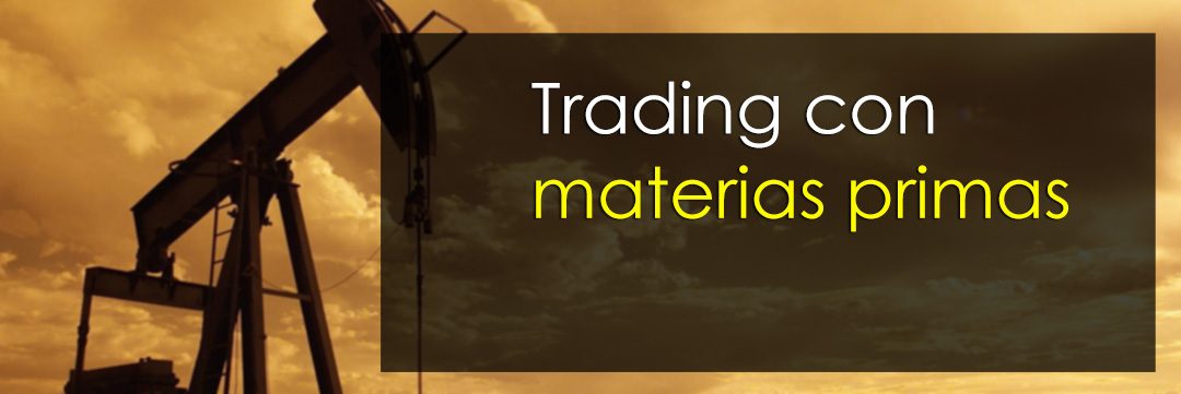Trading con materias primas: Ha llegado la hora