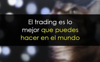 El trading es lo mejor que puedes hacer en el mundo
