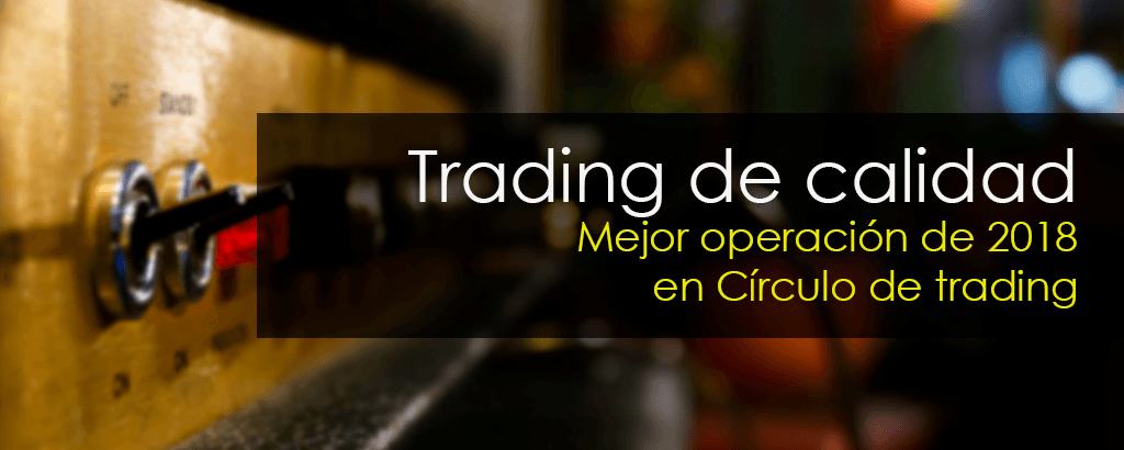 Trading de calidad: Mejor operación de 2018