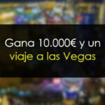Gana 10.000€ y un viaje a Las Vegas con todo pagado