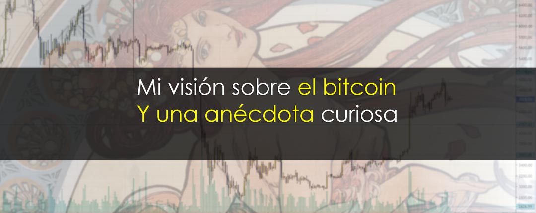 Trading de bitcoin: Mi visión y una anécdota