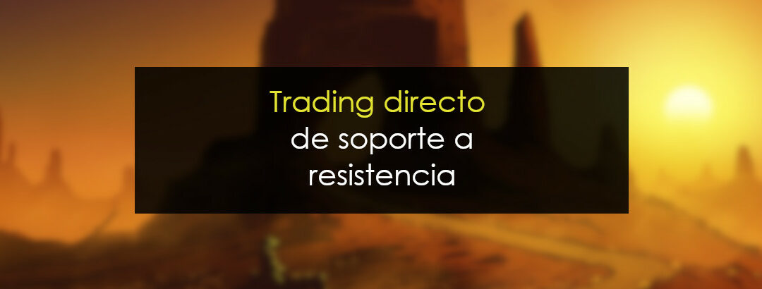 Trading directo de soporte a resistencia [Ejemplo real]