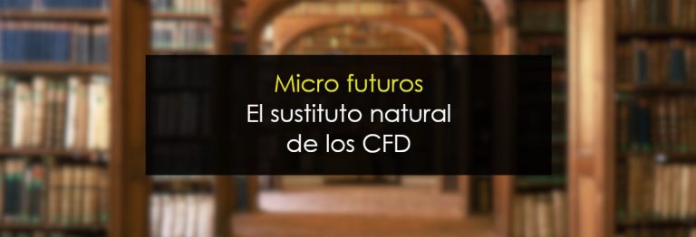 Micro futuros: El sustittuto natural de los CFD