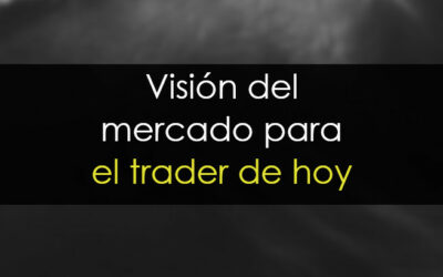 Visión del mercado para el trader de hoy