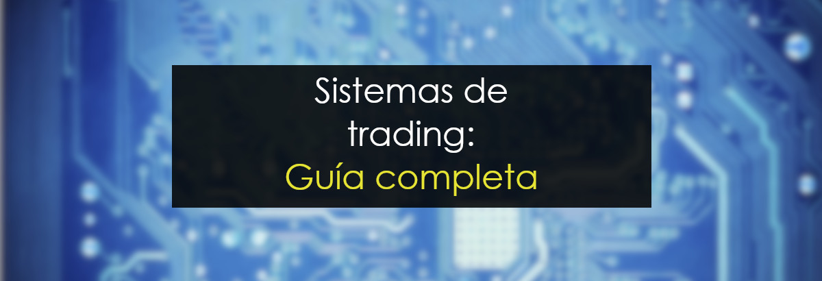 Sistemas de trading: Guía completa